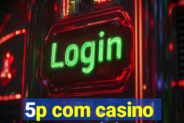 5p com casino